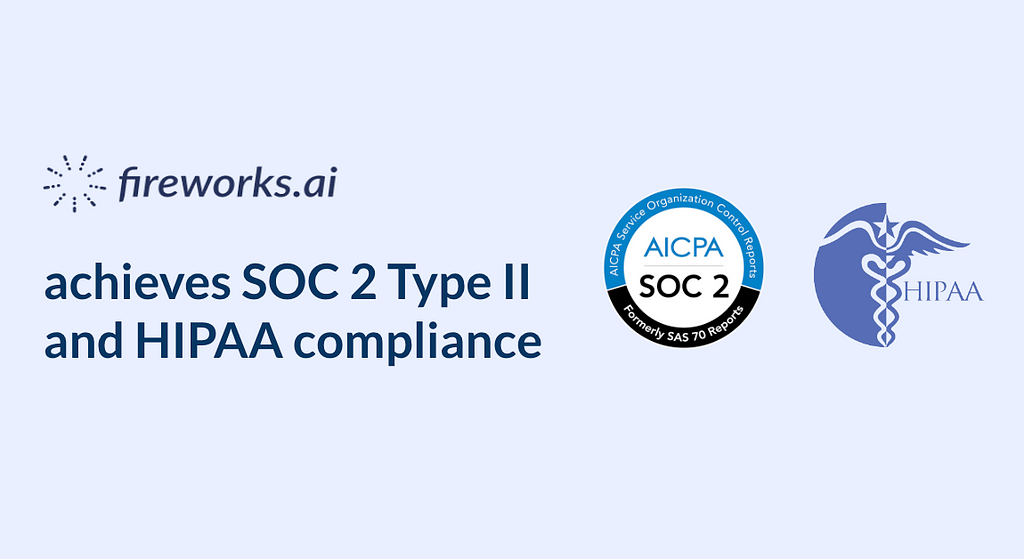 Fireworks.ai Achieves SOC 2 Type II and HIPAA Compliance